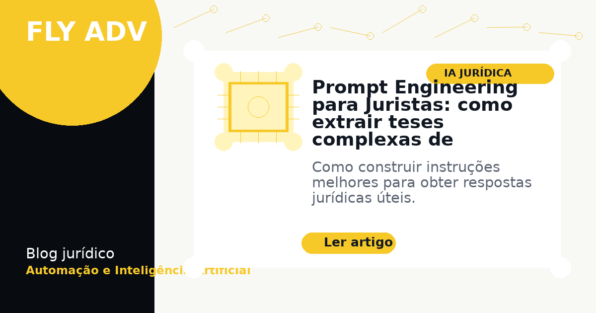 Prompt Engineering para Juristas: como extrair teses complexas de ferramentas de IA